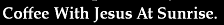 Coffe with Jesus